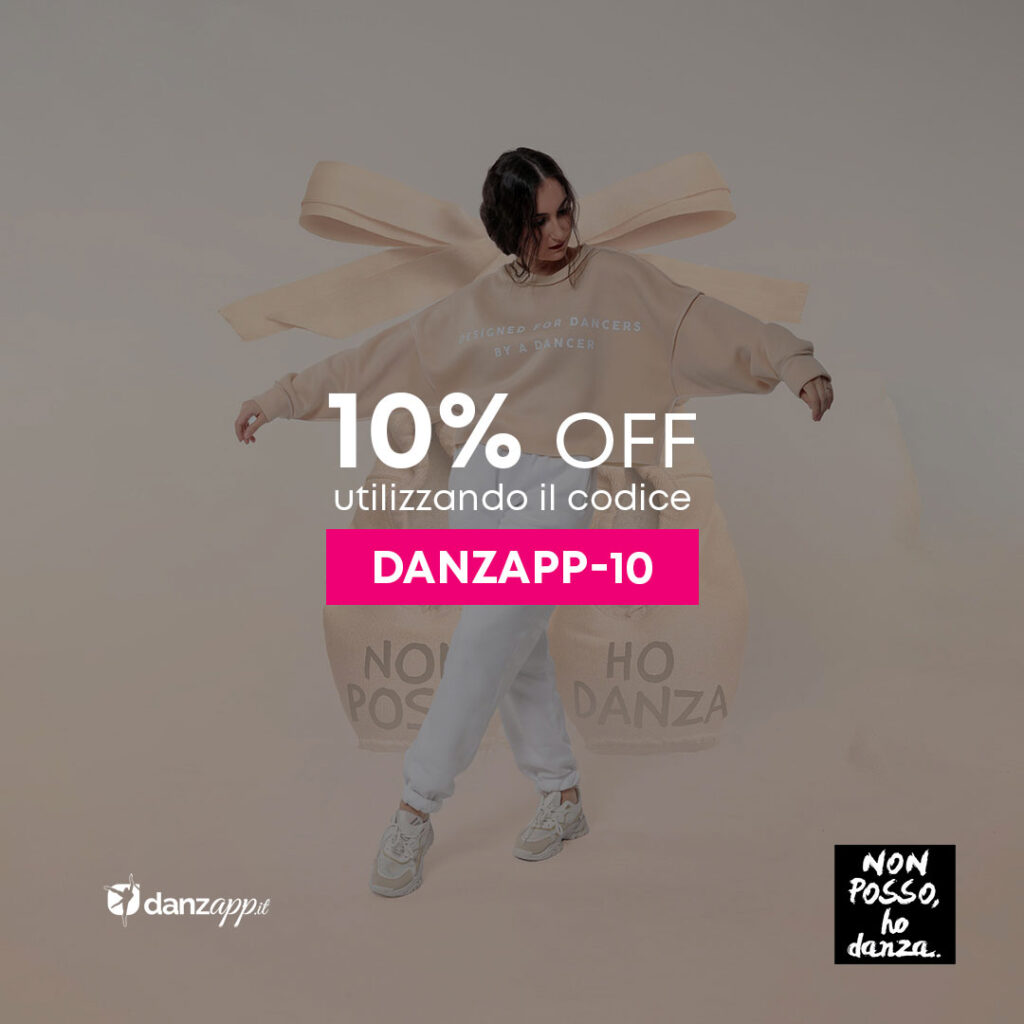 Acquista sullo Shop Non Posso, Ho Danza con il codice sconto DanzApp, per te 10% di sconto immediato.